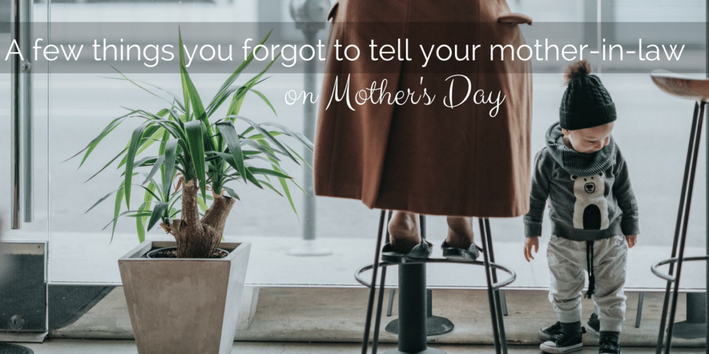 a-few-things-you-forgot-to-tell-your-mother-in-law-on-mother-s-day